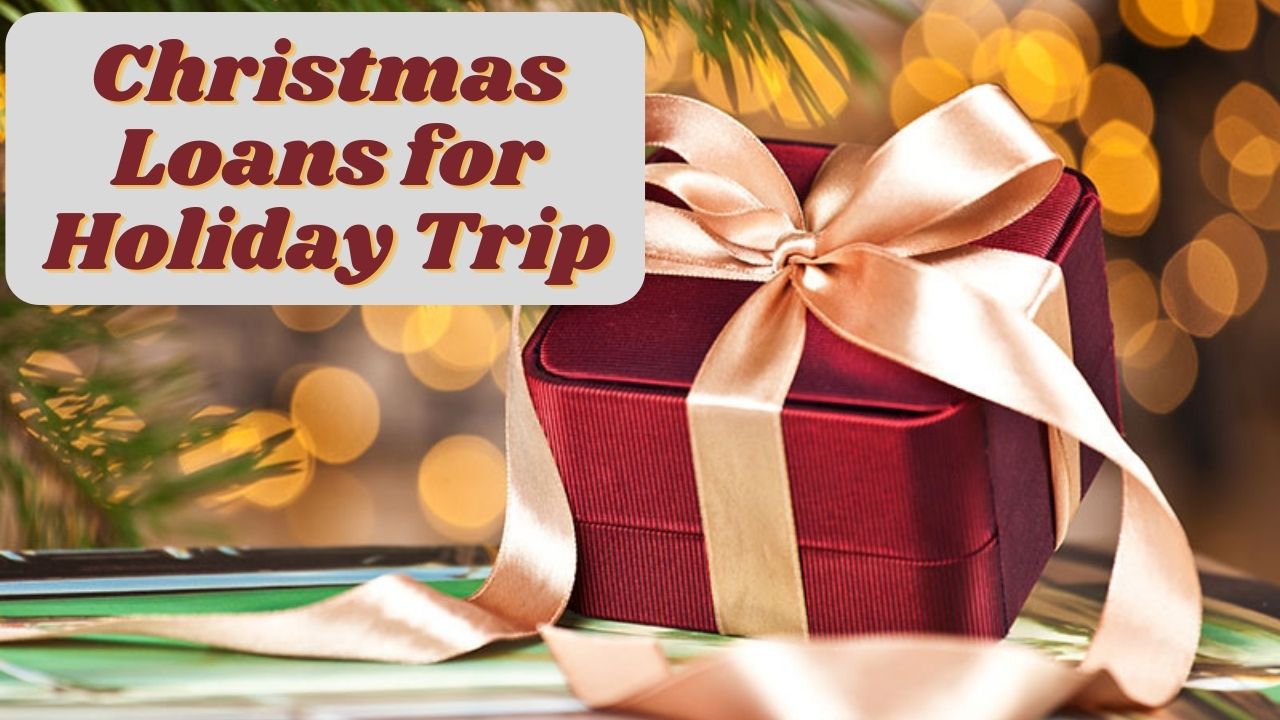 Christmas Loans for Holiday Trip